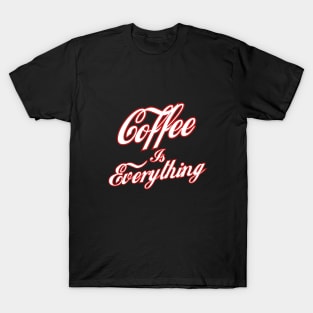 Coffee is Everything T-Shirt